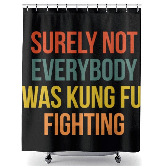 VINTAGE SURELY NOT EVERYBODY WAS KUNG FU FIGHTING Shower Curtains