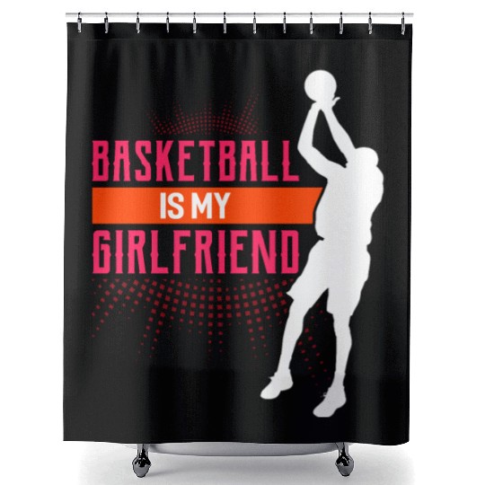 Basketball Is My Girlfriend Funny Basketball Coach Shower Curtains