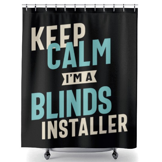 Keep Calm I'm a Blinds Installer Shower Curtains
