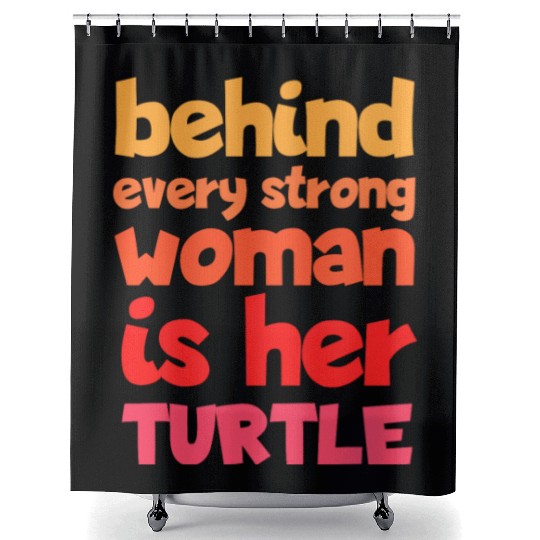 Behind Every Strong Woman Is Her Turtle Funny Shower Curtains