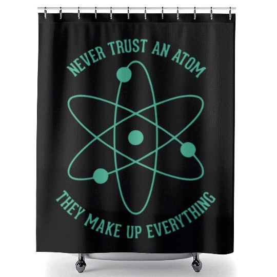 Never trust an Atom - they make up everything Shower Curtains