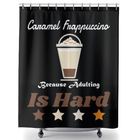 Caramel Frappuccino Because Adulting Is Hard Shower Curtains