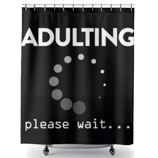 Adulting Please Wait... Shower Curtains