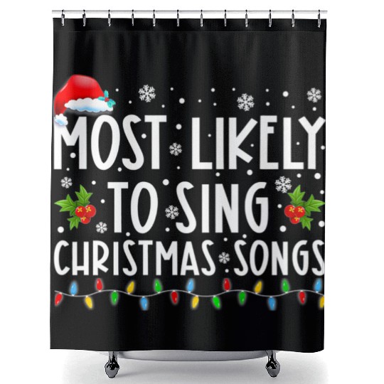 Most Likely To Sing Christmas Songs Funny Shower Curtains