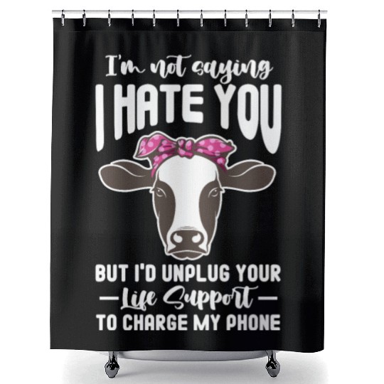 I'm Not Saying I Hate You But I'd Unplug Your Life Shower Curtains