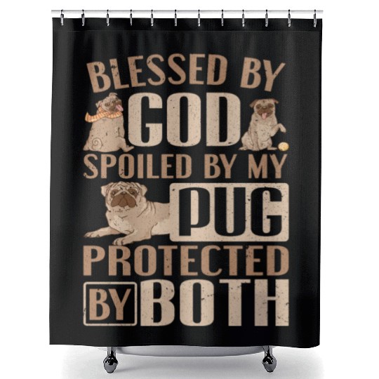 Pug Dog Owner Blessed By God Spoiled By My Pug Shower Curtains