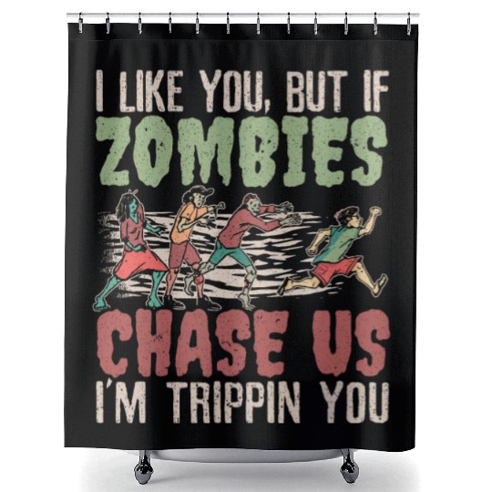I Like You But If Zombies Chase Us I'm Trippin You Shower Curtains