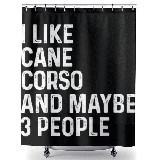 I Like Cane Corso And Maybe 3 People Dog Lover Shower Curtains