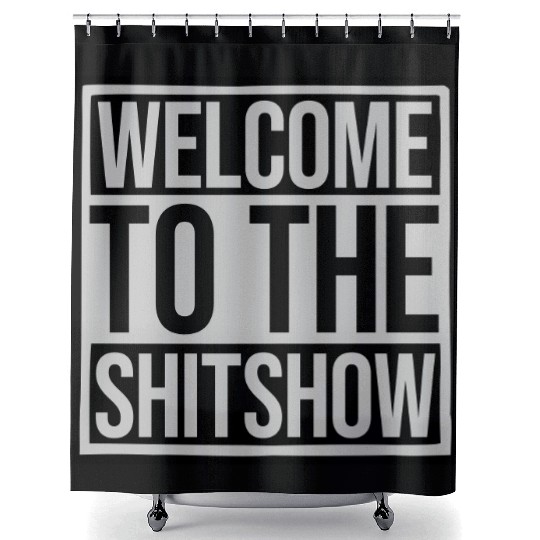 Welcome shit show saying Shower Curtains