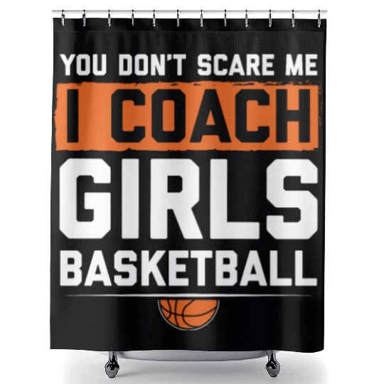 You Dont Scare Me I Coach Girls Basketball Funny Shower Curtains