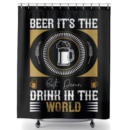 Beer, it's the best damn drink in the world Shower Curtains