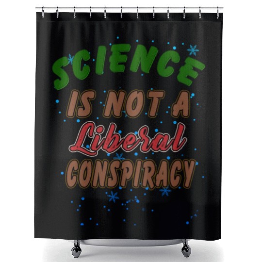 Science Is Not A Liberal Conspiracy Funny Quotes Shower Curtains