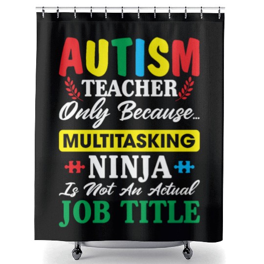 Autism Teacher Only Because Multitasking Ninja Shower Curtains
