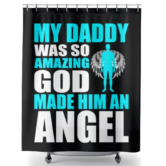 My Daddy Was So Amazing God Made Him An Angel Shower Curtains