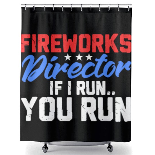 Fireworks Director If I Run You Run, 4th of July Shower Curtains