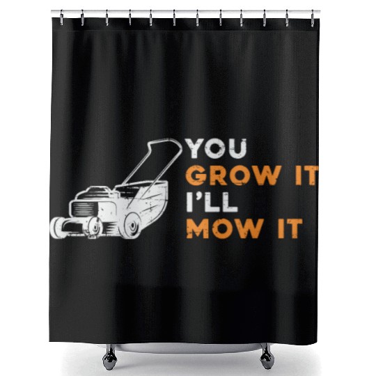 Lawn Mower You Grow It I'll Mow It Lawn Mowing Shower Curtains