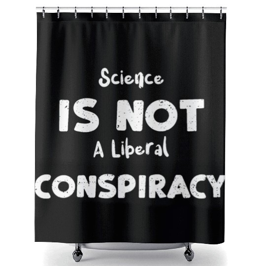 Science Is Not A Liberal Conspiracy Shower Curtains