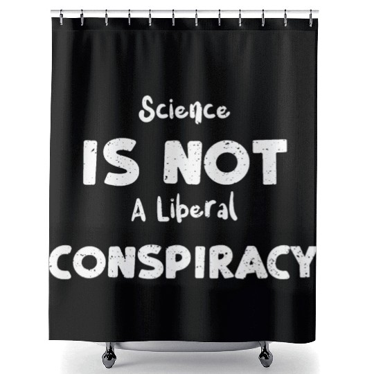 Science Is Not A Liberal Conspiracy Shower Curtains