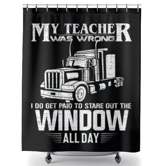 My Teacher Was Wrong Trucker Gift Truck Driver Shower Curtains