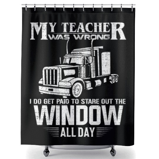 My Teacher Was Wrong Trucker Gift Truck Driver Shower Curtains