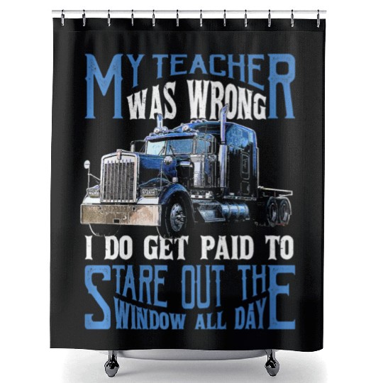 My Teacher Was Wrong Trucker Gift Truck Driver Shower Curtains