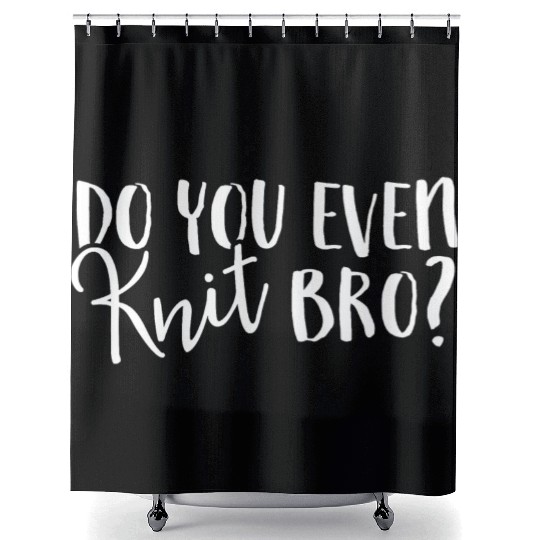 Do You Even Knit Bro Shower Curtains Unique Hobby Novelty