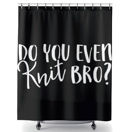 Do You Even Knit Bro Shower Curtains Unique Hobby Novelty