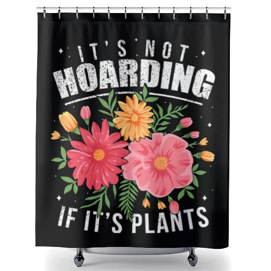 Gardening Shower Curtains It s Not Hoarding Plants Womens