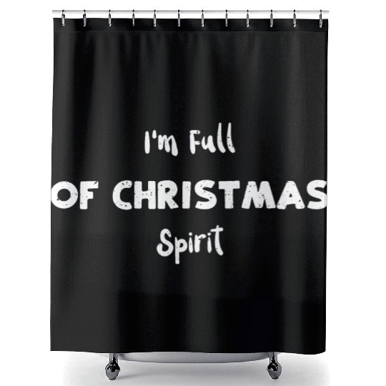 I'm Full of Christmas Spirit Shower Curtains