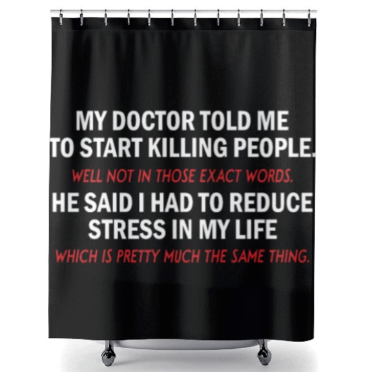My Doctor Told Me Funny Gift Shower Curtains Shower Curtains