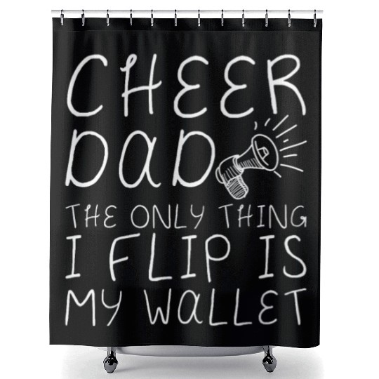 Cheer Dad, The Only Thing I Flip Is My Wallet 4 Shower Curtains