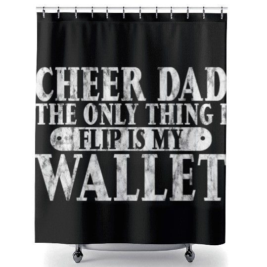 Cheer Dad, The Only Thing I Flip Is My Wallet 6 Shower Curtains