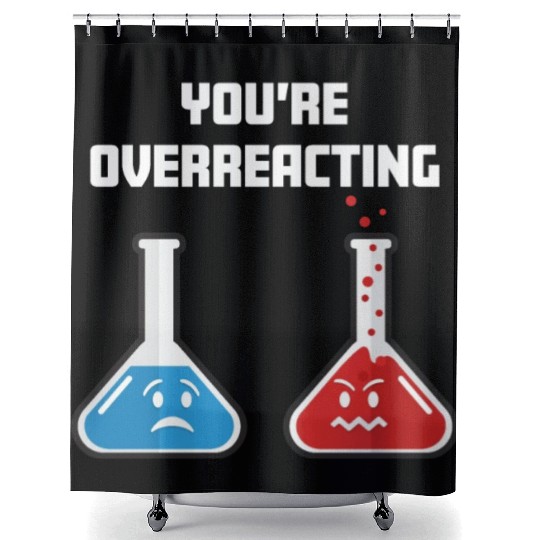 Funny You're Overreacting Sad and Angry Chemicals Shower Curtains