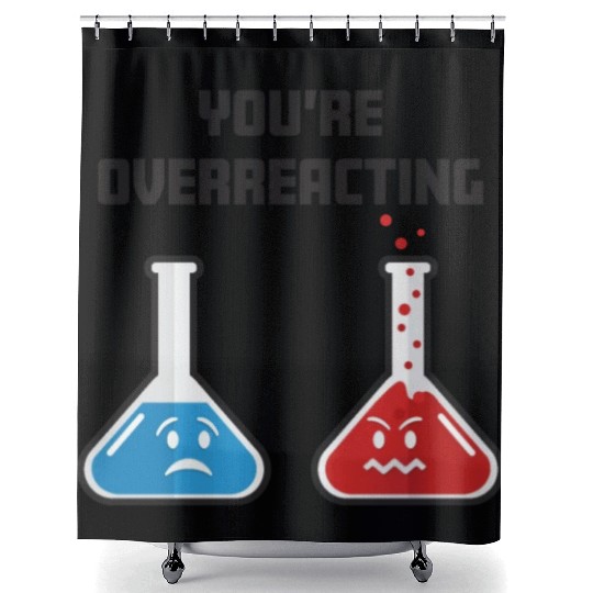 Funny You're Overreacting Sad and Angry Chemicals Shower Curtains