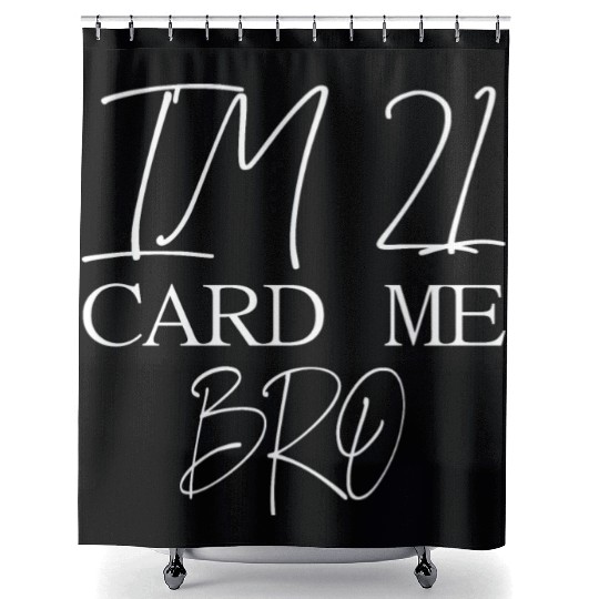 21 Year Old Card Me Bro 21st Birthday Gift Him Men Shower Curtains