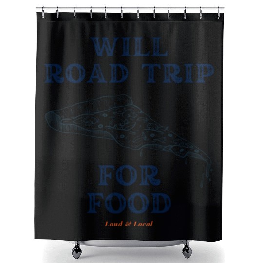 Will Road Trip for Food Quote Shower Curtains