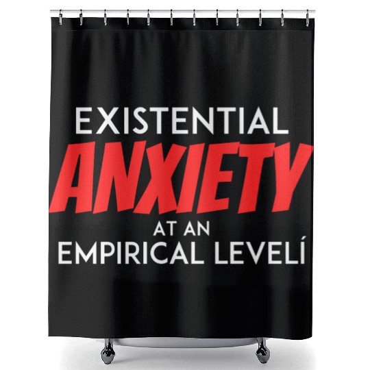 Existential Anxiety At an Empirical level Shower Curtains