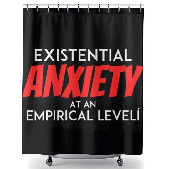 Existential Anxiety At an Empirical level Shower Curtains