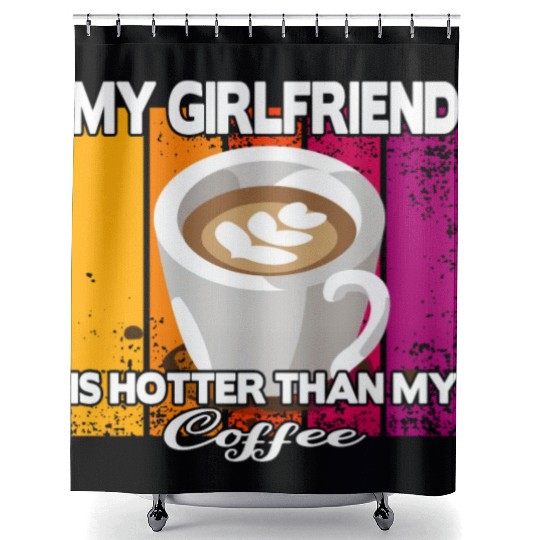 My girlfriend is hotter than my coffee Shower Curtains