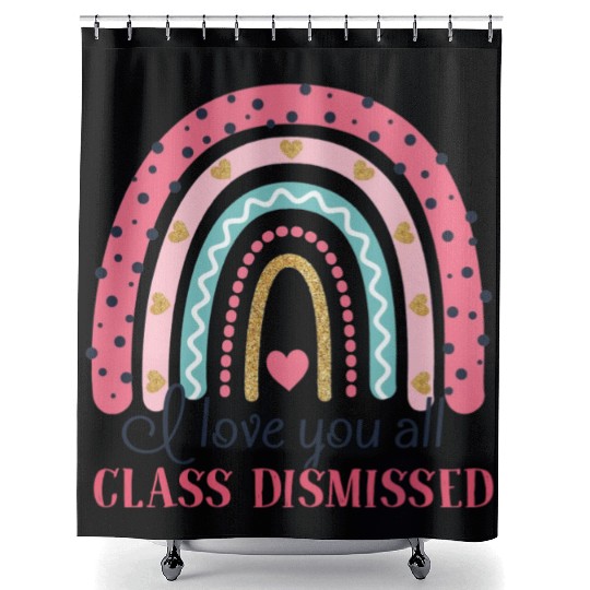I Love You All Class Dismissed Last Day Of School Shower Curtains