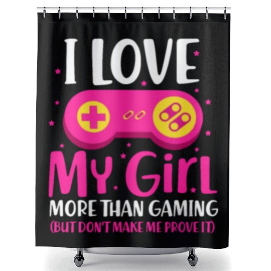 I Love My Girl More Than Gaming Shower Curtains