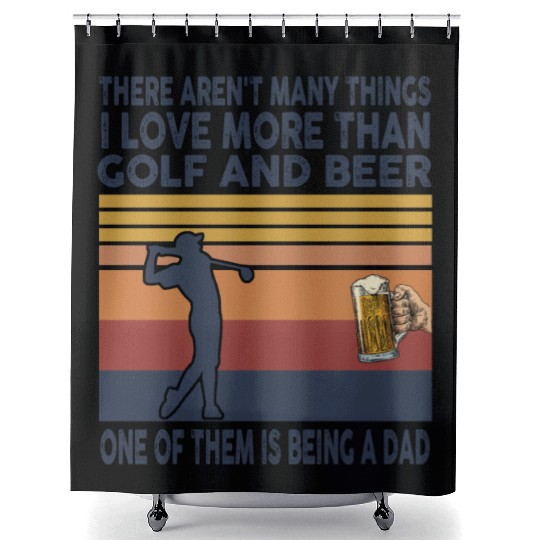 i love being a dad more than golf and beer Shower Curtains