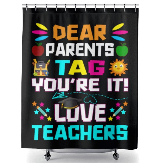 Dear Parents Tag You re it Love Teachers Shower Curtains