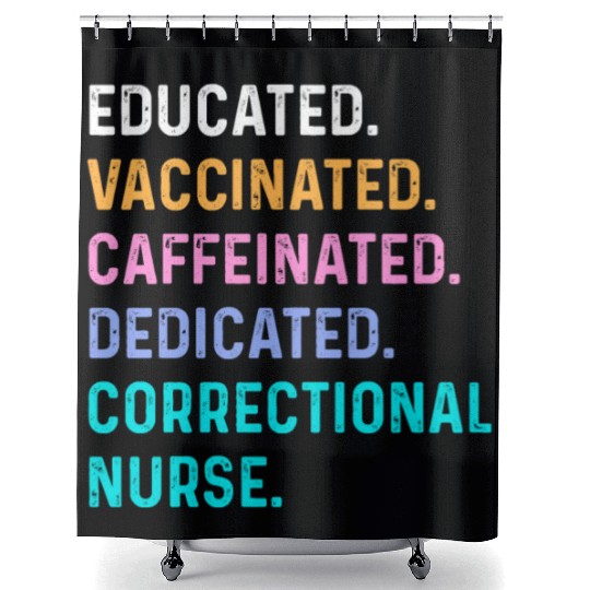 Correctional nurse - educated vaccinated Shower Curtains