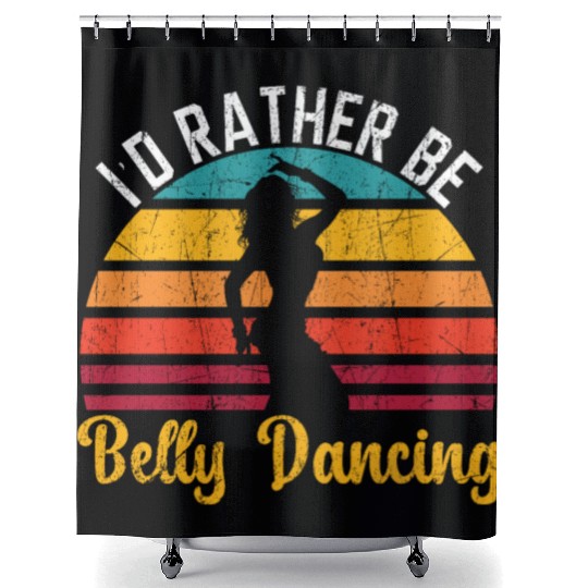 I'd Rather Be Belly Dancing Dance Belly Dancer Shower Curtains