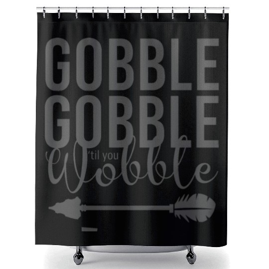 Gobble Gobble Til You Wobble Arrow Shower Curtains
