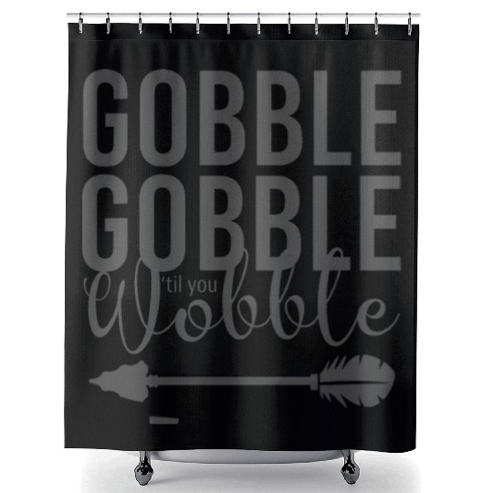 Gobble Gobble Til You Wobble Arrow Shower Curtains