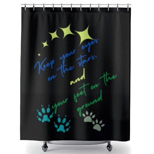 Keep Your Eyes On Stars And Your Feet On Ground Shower Curtains
