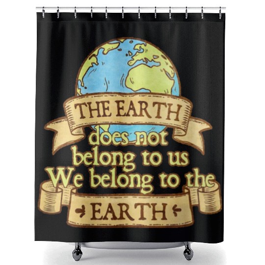 The Earth Does Not Belong To Us Shower Curtains