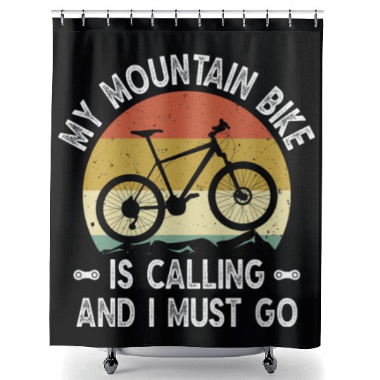 My Mountain Bike Is Calling And I Most Go Shower Curtains